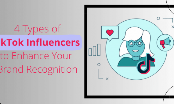 4 Types of TikTok Influencers to Enhance Your Brand Recognition