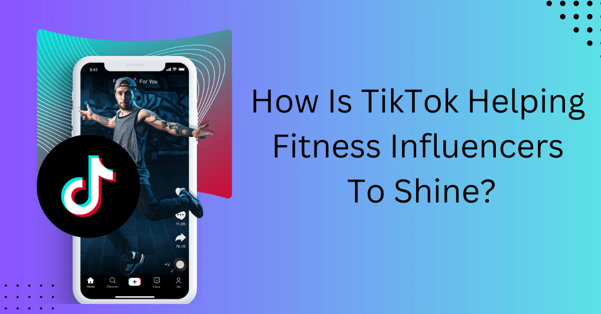 How Is TikTok Helping Fitness Influencers To Shine